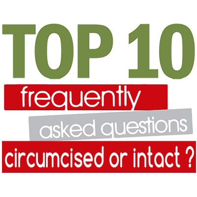 top ten FAQ about circumcised vs uncircumcised